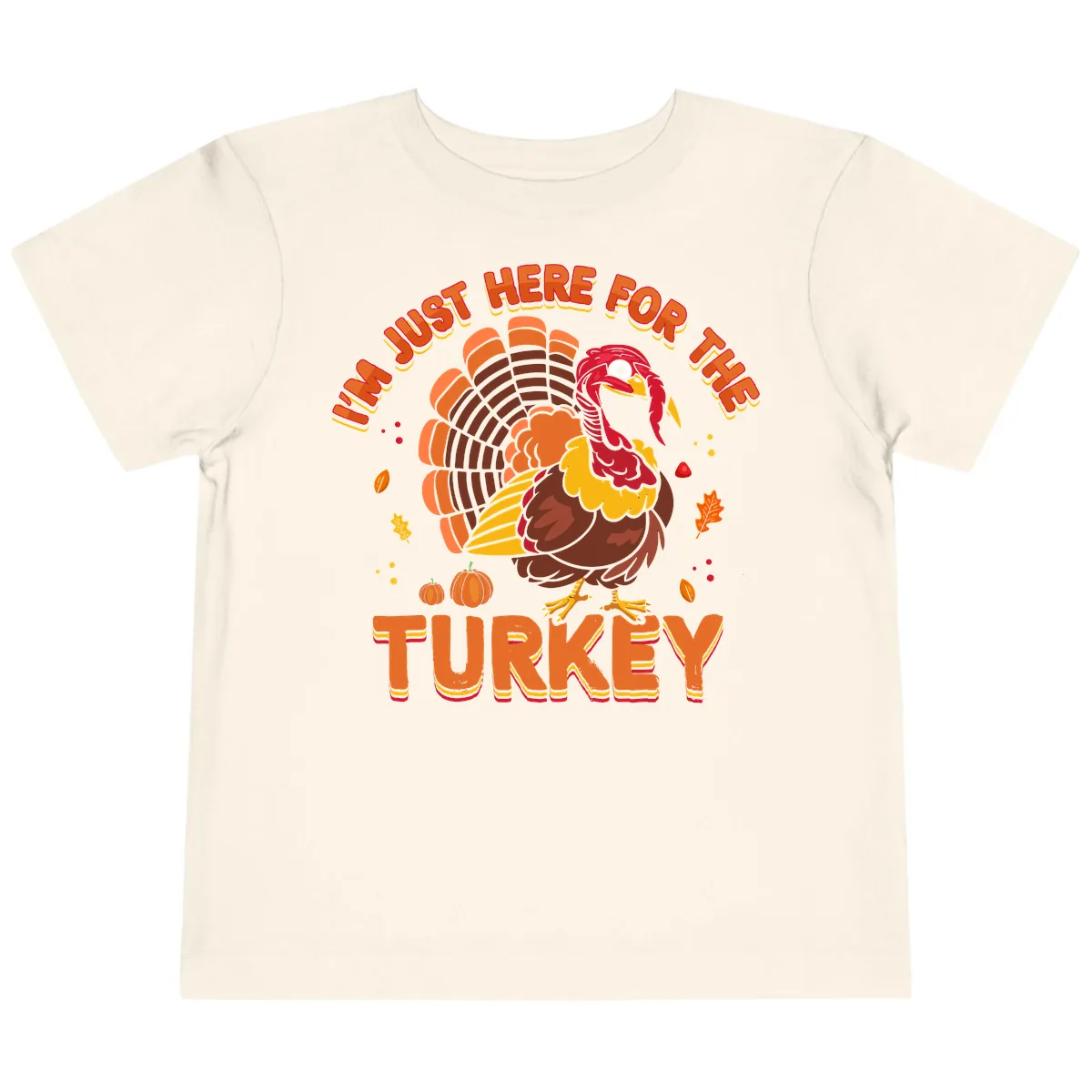 I'm Just Here For The Turkey Toddler T-Shirt in Natural